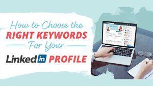 How to Choose The Right Keywords For Your LinkedIn Profile