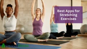 Best Apps for Stretching Exercises