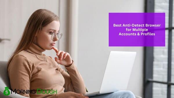 Anti-Detect Browser for Multiple Accounts & Profiles