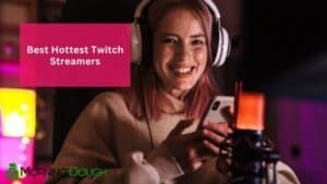 Hottest Twitch Streamers