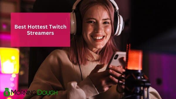 Hottest Twitch Streamers